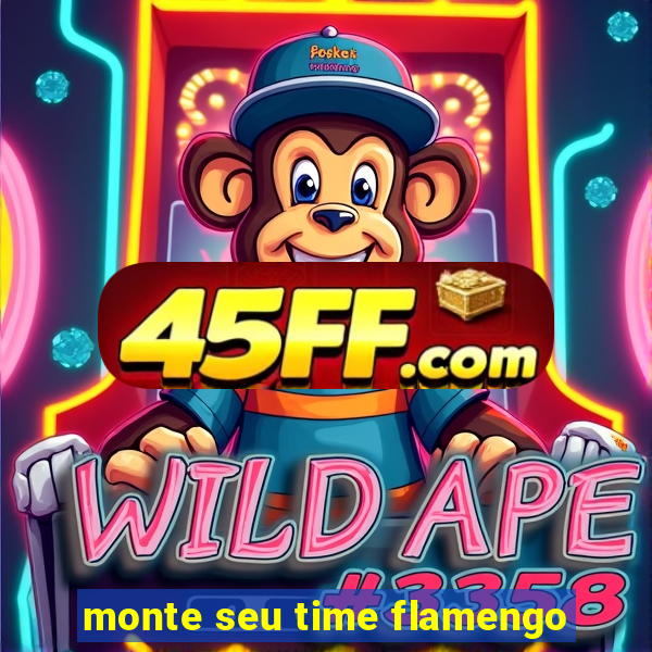 monte seu time flamengo